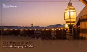 Places for Overnight Camping in Dubai | Desert Safari Dubai Blog banner by Dubai Desert Safari Trip