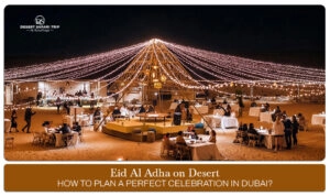 Eid Al Adha celebration in Dubai | Dubai Eid Al Adha desert safari Blog banner By Dubai Desert Safari Trip